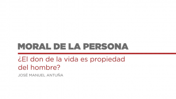 Moral de la Persona - 02 - El Don de la Vida