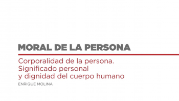 Moral de la Persona - 05 - Corporalidad de la Persona