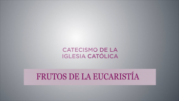 04 - Frutos de la Eucaristía 