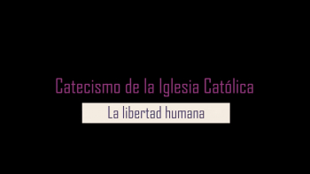 2 - Catecismo: La libertad humana