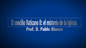 4 - El Concilio Vaticano II - El Misterio de la Iglesia