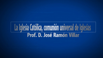 6 - La Iglesia Católica: Comunión Universal de las Iglesias