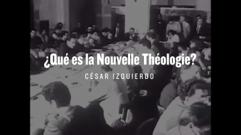 09 - ¿Qué es la Nouvelle Théologie? 
