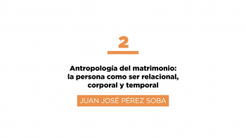 Curso Matrimonio - 02 Antropología del Matrimonio 