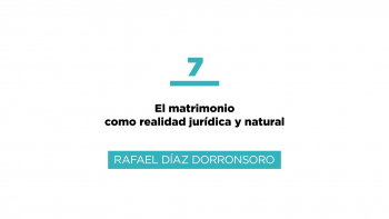 Curso Matrimonio - 07 - El Matrimonio como Realidad Jurídica y Natural