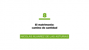 08 - Curso Matrimonio - El Matrimonio: Camino de Santidad