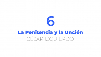 06 - La Penitencia y la Unción, César Izquierdo