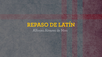 Repaso: Aspectos del Texto Latino del Examen del Círculo