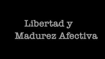 04 - Afectividad 3 - Libertad y Madurez Afectiva