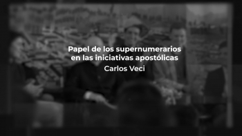 Papel de los Supernumerarios en las Iniciativas Apostólicas – Clase impartida por Carlos Veci 