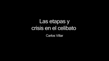 11 - El celibato en las diferentes etapas de la vida - Carlos Villar