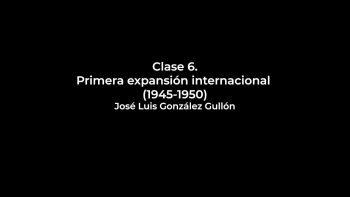 Clase 06 - Primera Expansión Internacional (1945-1950) - José Luis González Gullón