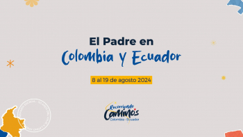 Viaje del Padre a la region de Colombia y Ecuador.