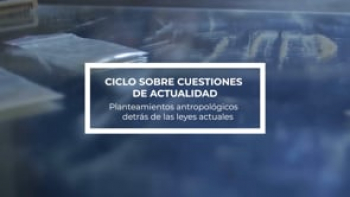 Planteamientos antropológicos detrás de las leyes actuales impartida por Fernando Simón.