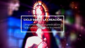Importancia de la predicación y la catequesis sobre lo creado. Clase impartida por Santiago Sanz.