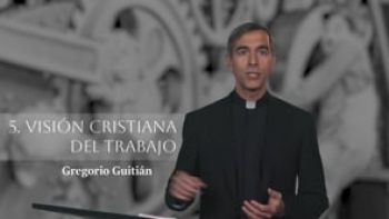 05 Visión cristiana del trabajo por Gregorio Guitián.